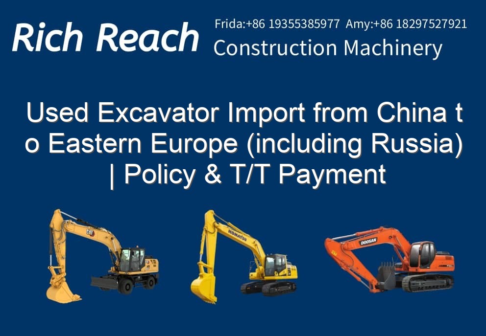 Used Excavator Import from China to Eastern Europe (including Russia) | Policy & T/T Payment