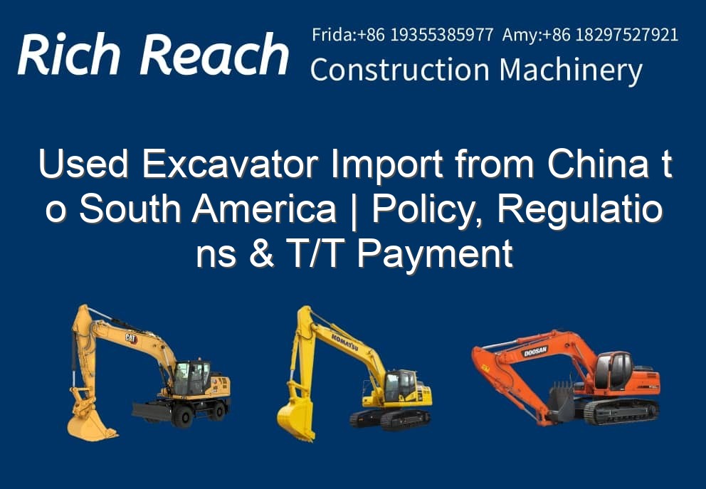 Used Excavator Import from China to South America | Policy, Regulations & T/T Payment