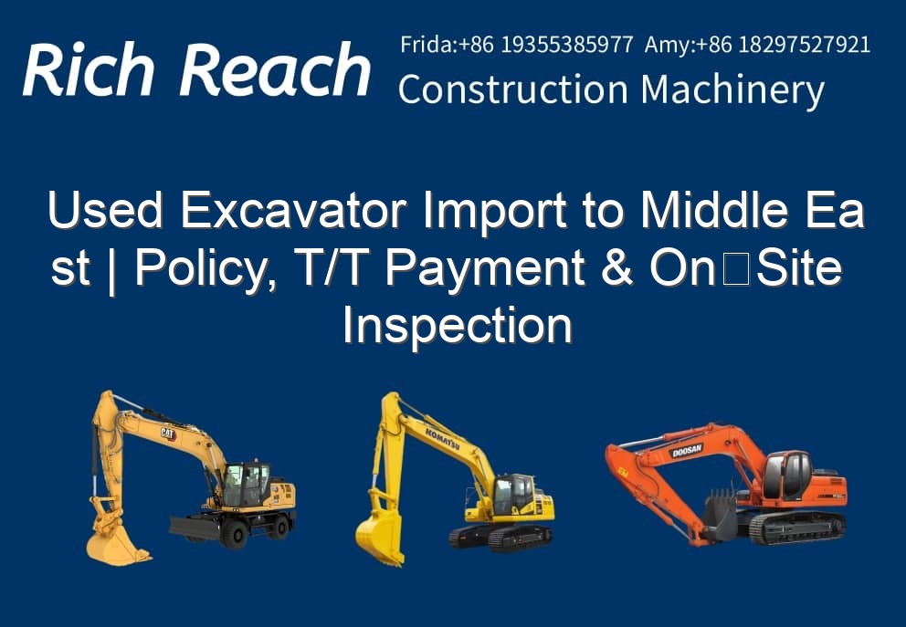 Used Excavator Import to Middle East | Policy, T/T Payment & On‑Site Inspection